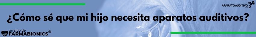 ¿Cómo sé que mi hijo necesita aparatos auditivos?