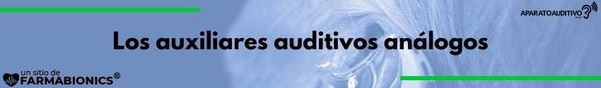 Los auxiliares auditivos análogos