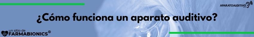 ¿Cómo funciona un aparato auditivo?