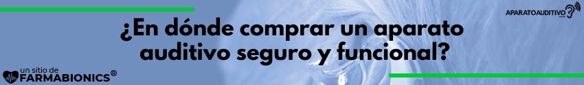 ¿En dónde comprar un aparato auditivo seguro y funcional?