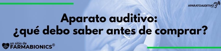 Aparato auditivo: ¿qué debo saber antes de comprar?