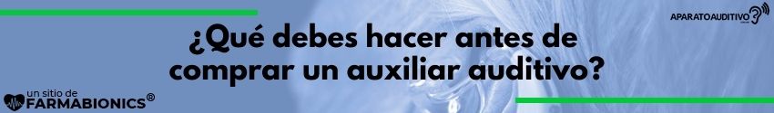¿Qué debes hacer antes de comprar un auxiliar auditivo?