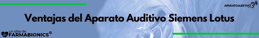 Ventajas del Aparato Auditivo Siemens Lotus