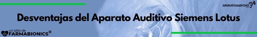 desventajas del Aparato Auditivo Siemens Lotus