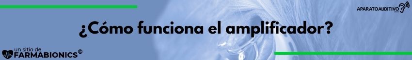 ¿Cómo funciona el amplificador?