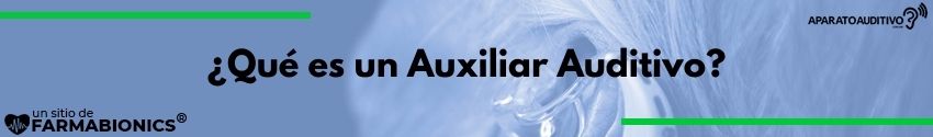 ¿Qué es un Auxiliar Auditivo?