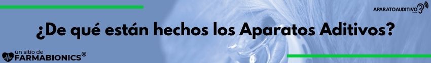 ¿De qué están hechos los Aparatos Aditivos?