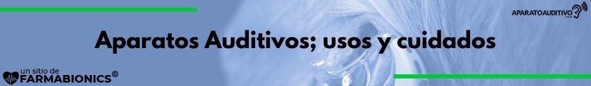 cuidados de un aparato auditivo