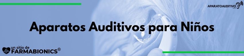 Aparatos Auditivos para Niños